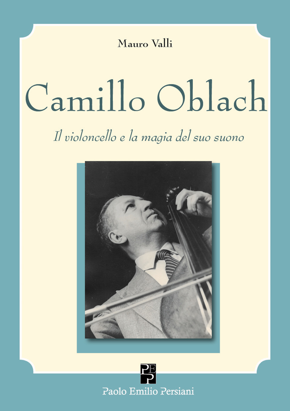 Camillo Oblach. Il violoncello e la magia del suo suono