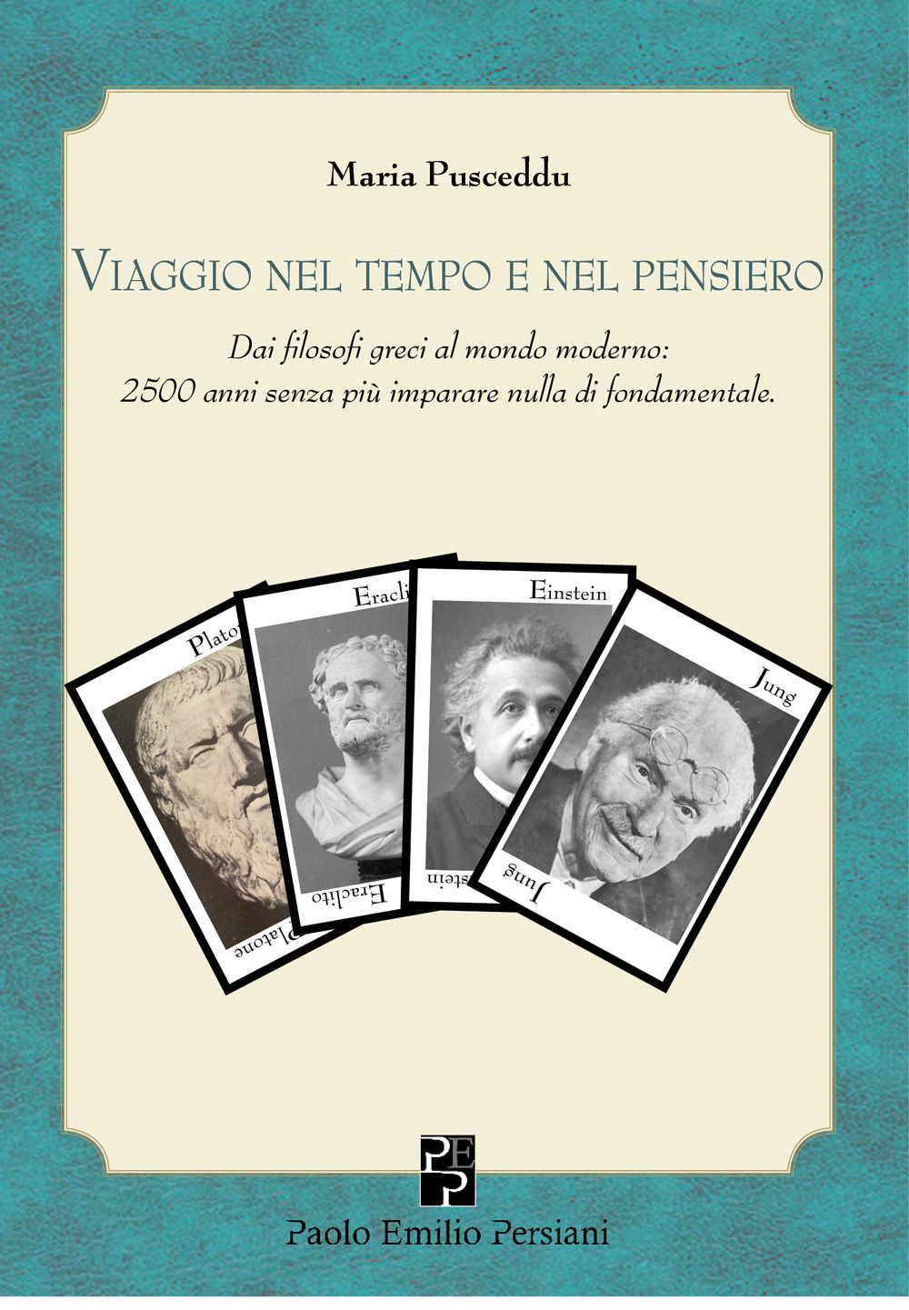 Viaggio nel tempo e nel pensiero. Dai filosofi greci al mondo moderno: 2500 anni senza più imparare nulla di fondamentale