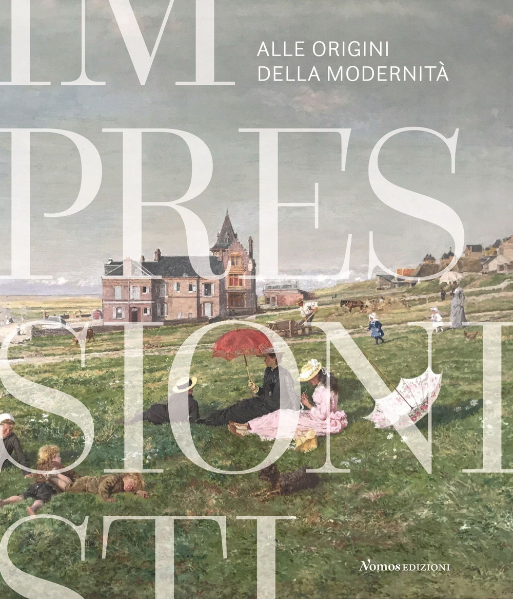 Impressionisti. Alle origini della modernità. Catalogo della mostra (Gallarate, 29 maggio 2021-9 gennaio 2022)