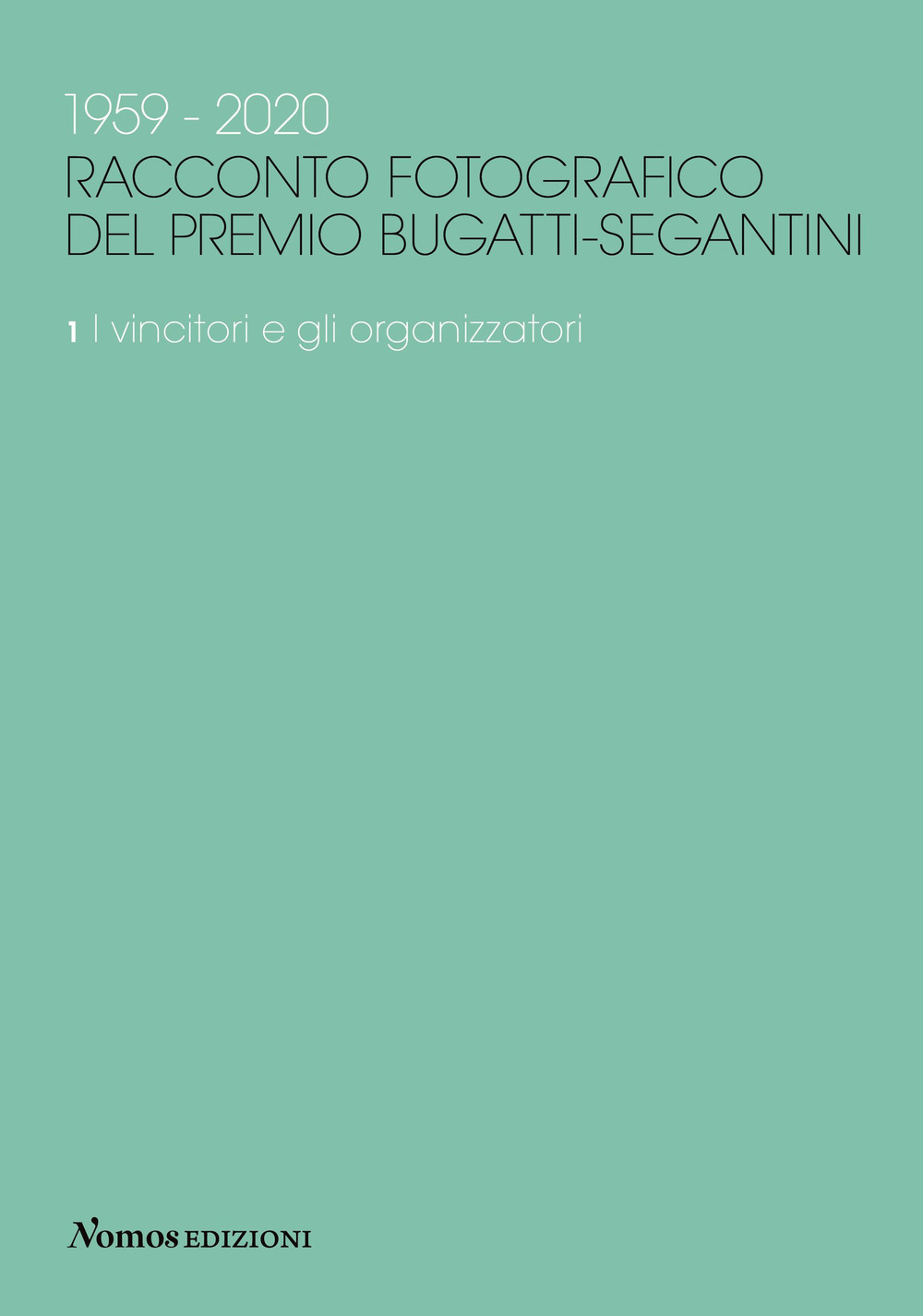 1959-2020. Racconto fotografico del Premio Bugatti-Segantini. Vol. 1: I vincitori e gli organizzatori