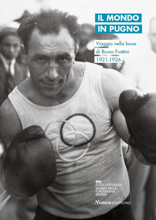 Il mondo in pugno. Viaggio nella boxe di Bruno Frattini 1921-1926. Edzi. italiana e inglese