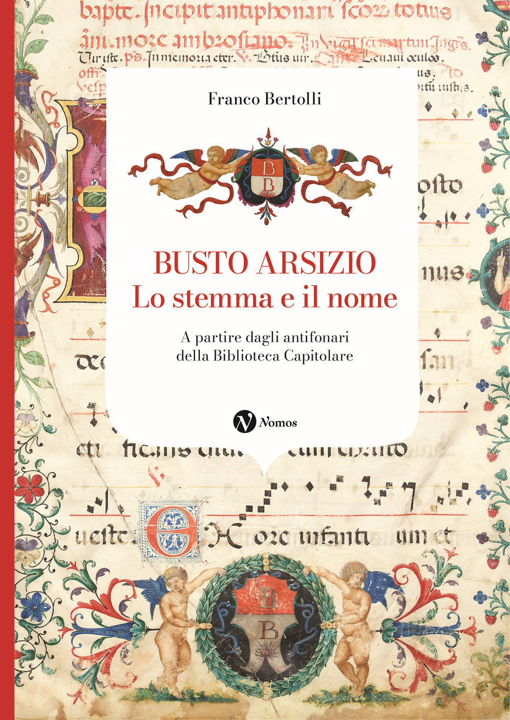 Busto Arsizio. Lo stemma e il nome. A partire dagli antifonari della Biblioteca Capitolare