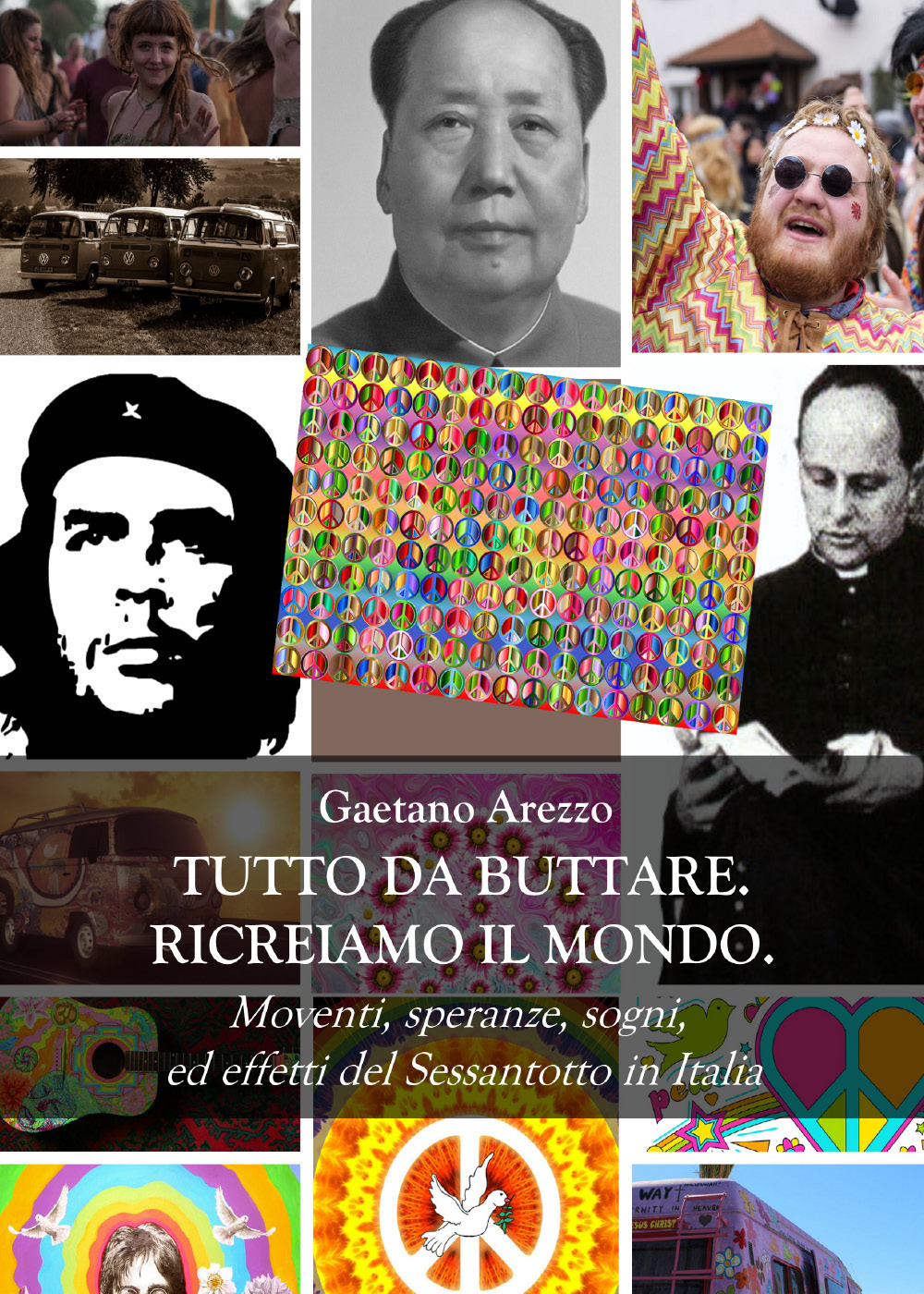 Tutto da buttare. Ricreiamo il mondo. Moventi, speranze, sogni ed effetti del Sessantotto in Italia