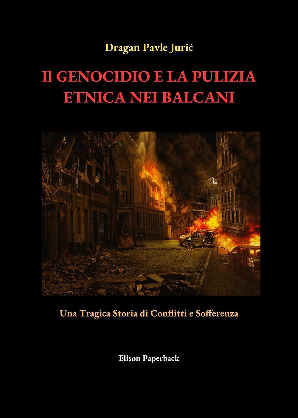 Il genocidio e la pulizia etnica nei Balcani. Una tragica storia di conflitti e sofferenza
