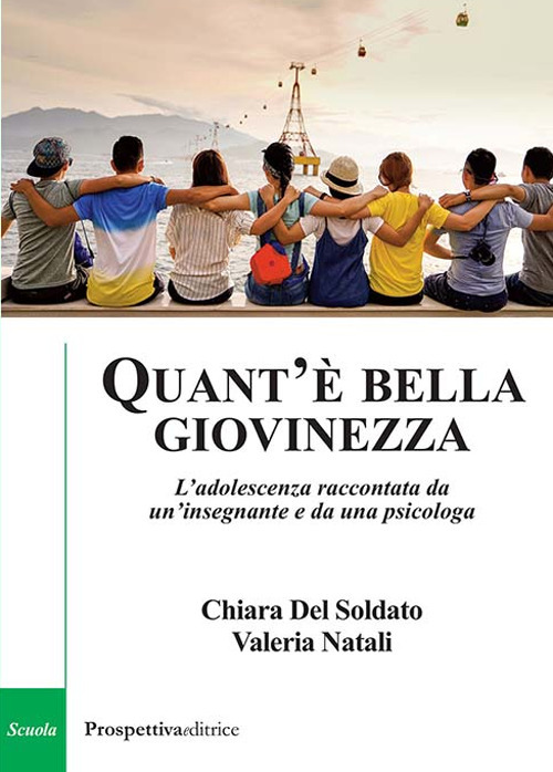 Quant'è bella giovinezza. L'adolescenza raccontata da un’insegnante e da una psicologa