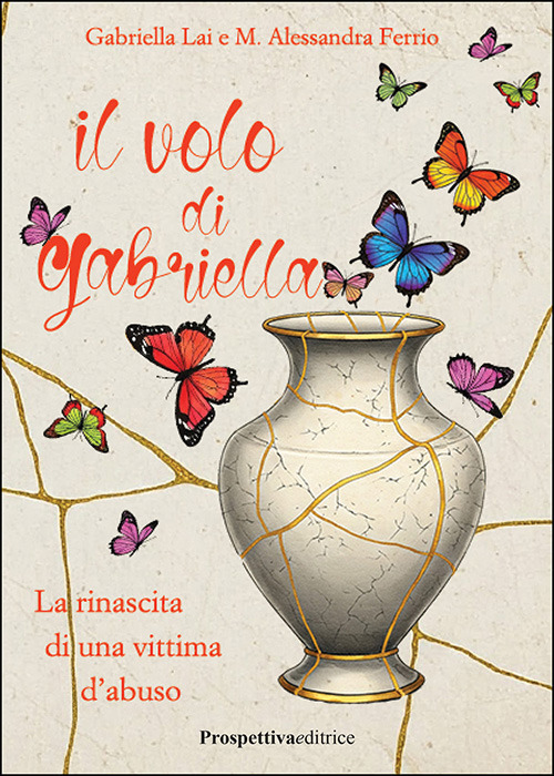 Il volo di Gabriella. La rinascita di una vittima d'abuso