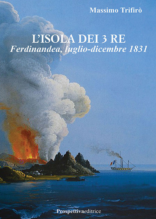 L'isola dei 3 Re. Ferdinandea, luglio-dicembre 1831