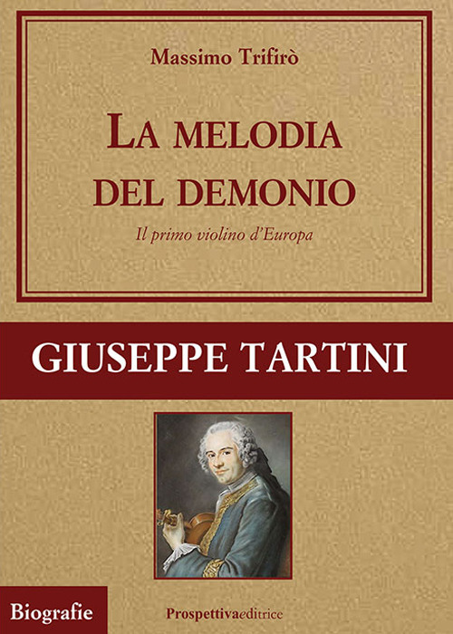 La melodia del demonio. Il primo violino d'Europa. Giuseppe Tartini
