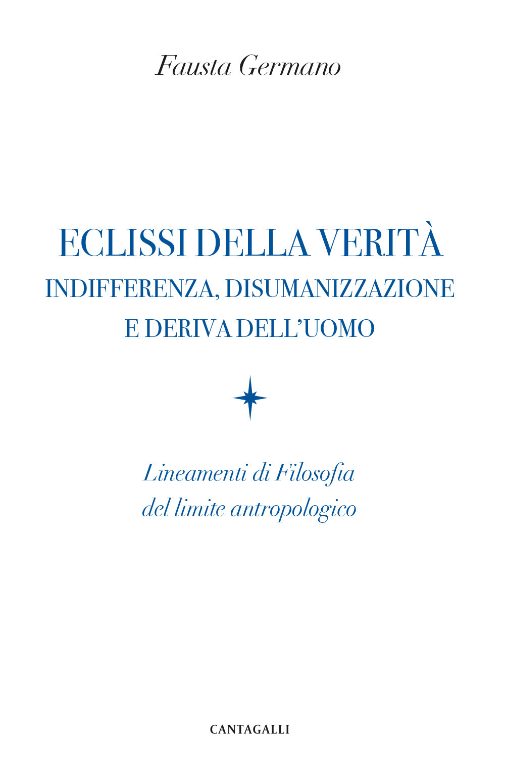 Eclissi della verità. Indifferenza, disumanizzazione e deriva dell'uomo. Lineamenti di filosofia del limite antropologico