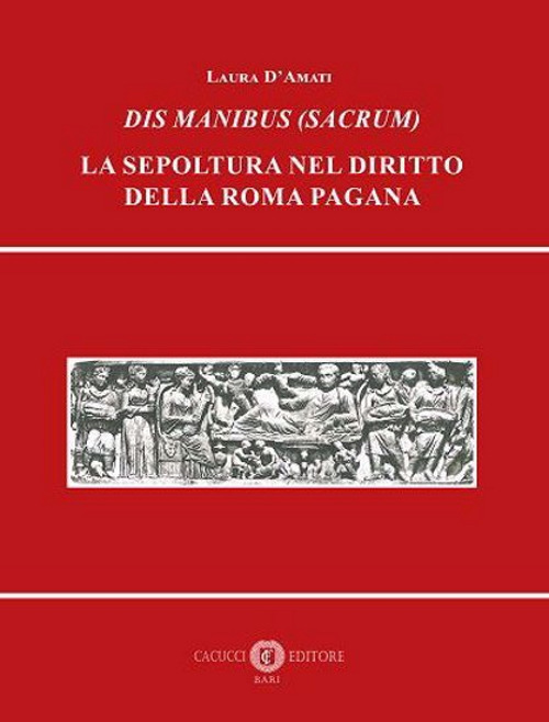 Dis Manibus (Sacrum). La sepoltura nel diritto della Roma pagana