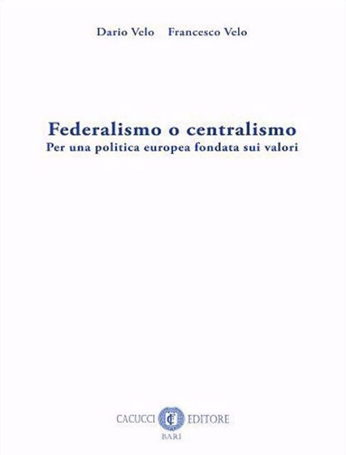 Federalismo o centralismo. Per una politica europea fondata sui valori