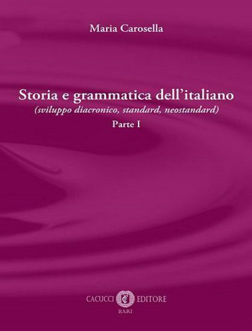 Storia e grammatica dell’italiano (sviluppo diacronico, standard, neostandard). Vol. 1