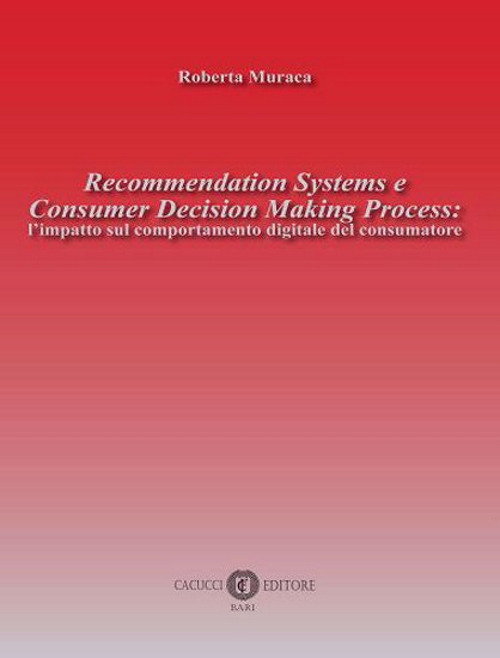 Recommendation Systems e Consumer Decision Making Process: l’impatto sul comportamento digitale del consumatore