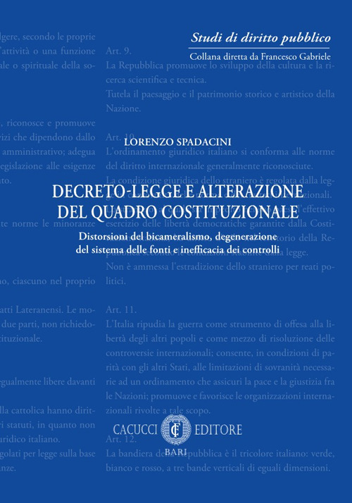 Decreto-legge e alterazione del quadro costituzionale. Distorsioni del bicameralismo, degenerazione del sistema delle fonti e inefficacia dei controlli