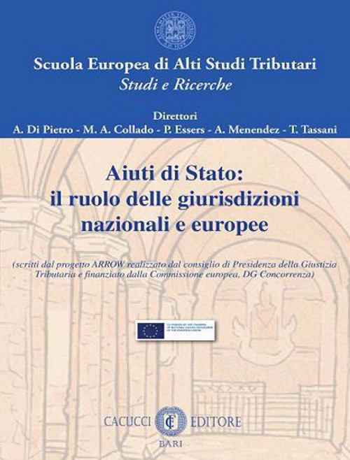 Aiuti di Stato: il ruolo delle giurisdizioni nazionali e europee. (Scritti dal progetto ARROW realizzato dal consiglio di Presidenza della Giustizia Tributaria e finanziato dalla Commissione europea, DG Concorrenza)