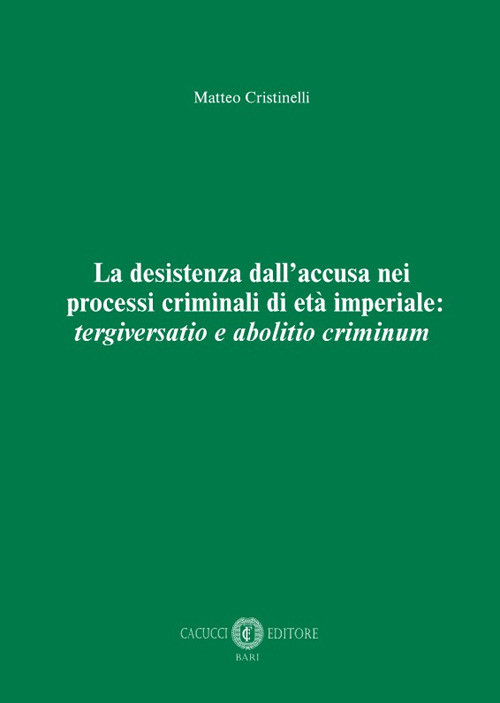 La desistenza dall’accusa nei processi criminali di età imperiale: tergiversatio e abolitio criminum