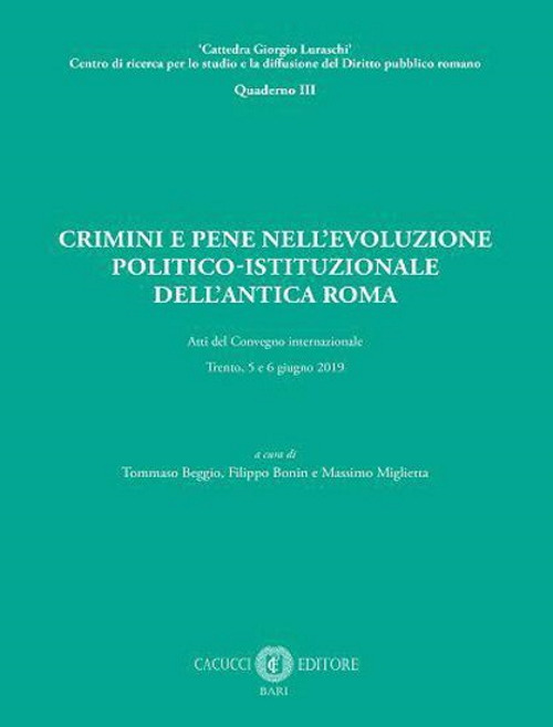 Crimini e pene nell’evoluzione politico-istituzionale dell’antica Roma. Atti del Convegno internazionale - Trento, 5 e 6 giugno 2019