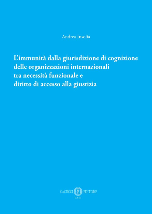 L’immunità dalla giurisdizione di cognizione delle organizzazioni internazionali tra necessità funzionale e diritto di accesso alla giustizia