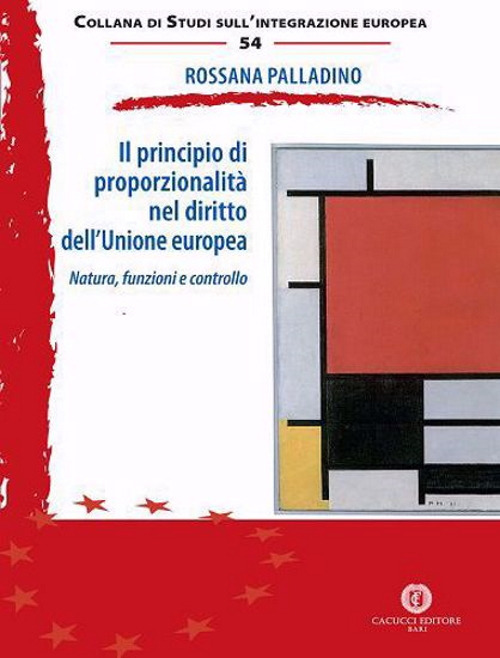 Il principio di proporzionalità nel diritto dell’Unione europea. Natura, funzioni e controllo