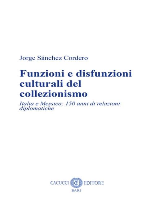 Funzioni e disfunzioni culturali del collezionismo. Italia e Messico: 150 anni di relazioni diplomatiche