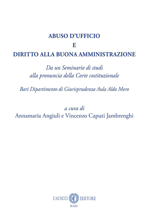 Abuso d'ufficio e diritto alla buona amministrazione. Da un Seminario di studi alla pronuncia della Corte costituzionale. Bari Dipartimento di Giurisprudenza Aula Aldo Moro