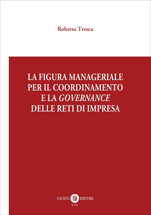 La figura manageriale per il coordinamento e la governance delle reti di impresa
