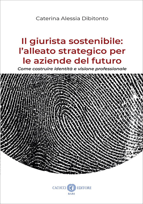 Il giurista sostenibile: l’alleato strategico per le aziende del futuro. Come costruire identità e visione professionale