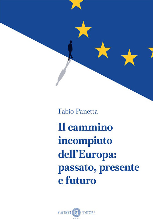Il cammino incompiuto dell’Europa: passato, presente e futuro