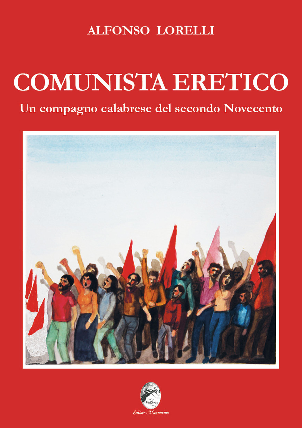 Comunista eretico. Un compagno calabrese del secondo Novecento