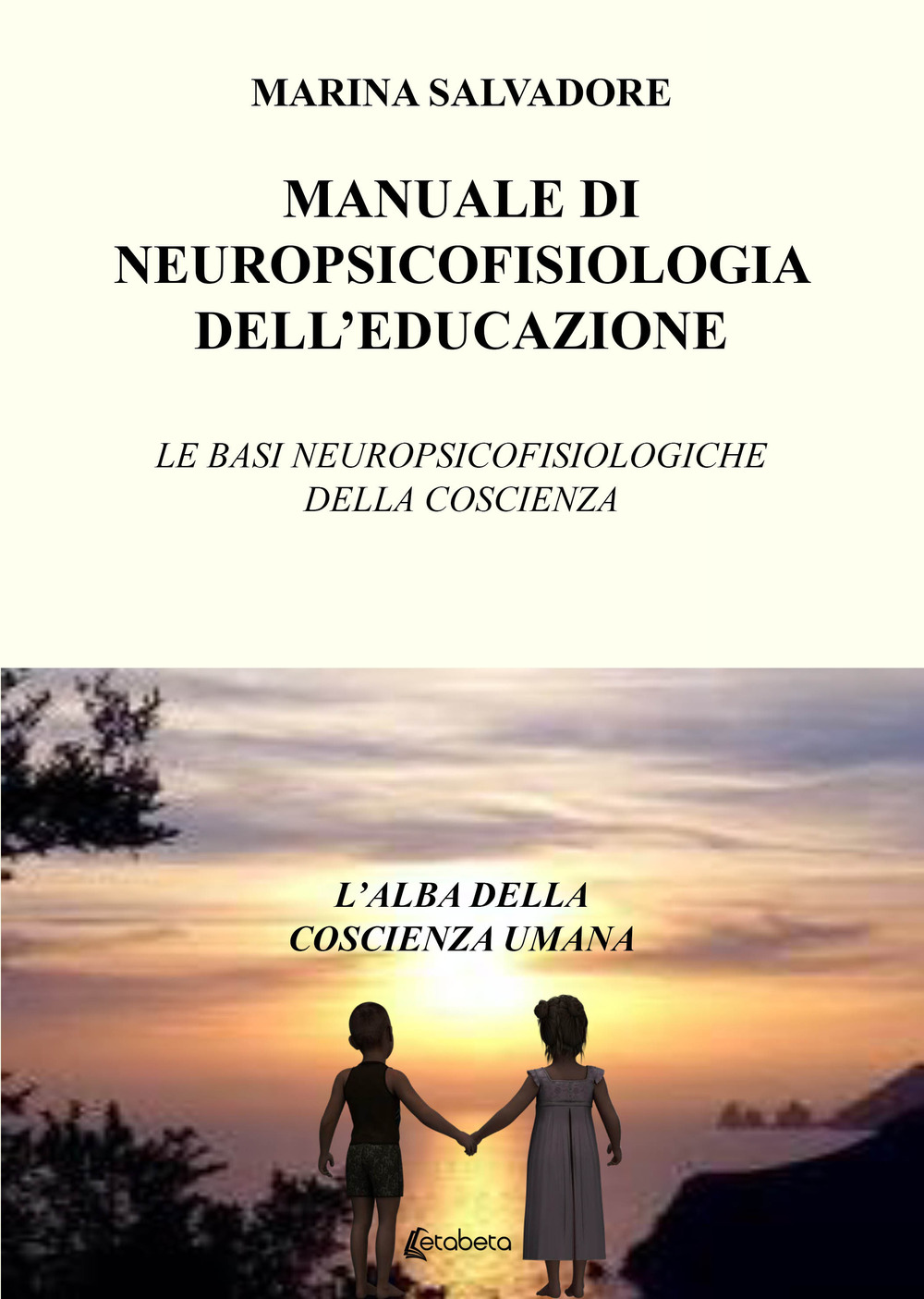 Manuale di neuropsicofisiologia dell’educazione. Le basi neuropsicofisiologiche della coscienza