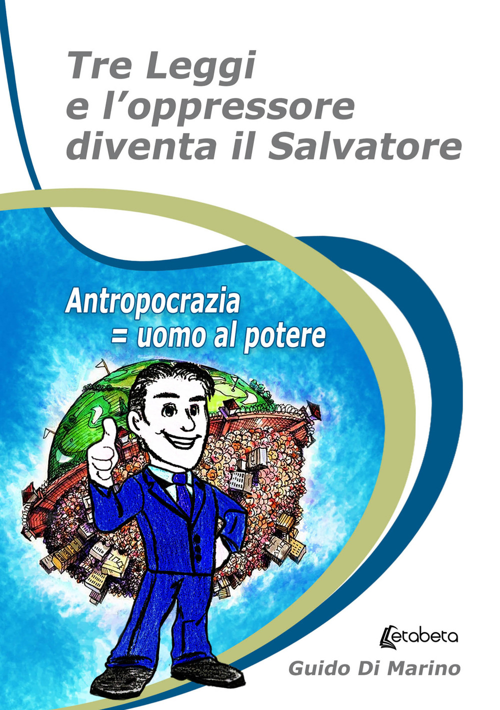 Tre leggi e l’oppressore diventa il salvatore. Antropocrazia = uomo al potere