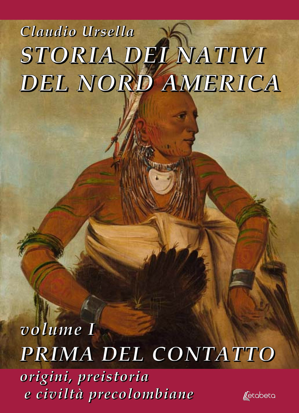 Storia dei nativi del Nord America. Vol. 1: Prima del contatto. Origini, preistoria e civiltà precolombiane