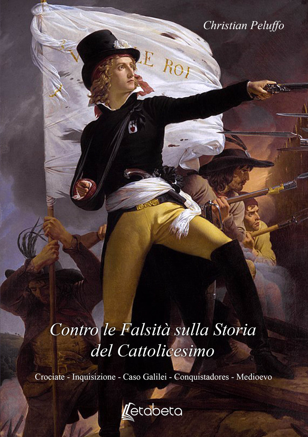 Contro le bugie sulla storia del cattolicesimo. Crociate. Inquisizione. Caso Galilei. Conquistadores. Medioevo