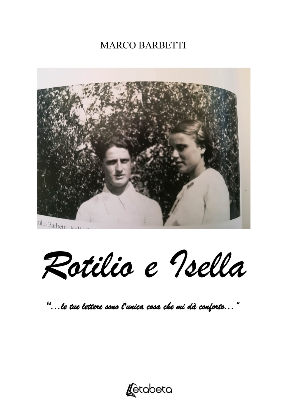 Rotilio e Isella. «...le tue lettere sono l’unica cosa che mi dà conforto...»