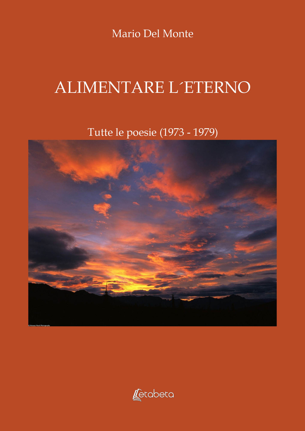 Alimentare l’eterno. Tutte le poesie (1973–1979)