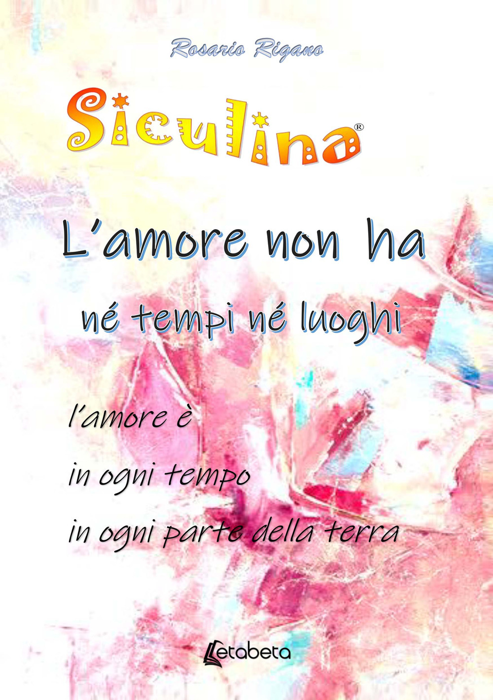 Siculina. L’amore non ha né tempi né luoghi. l’amore è in ogni tempo in ogni parte della terra