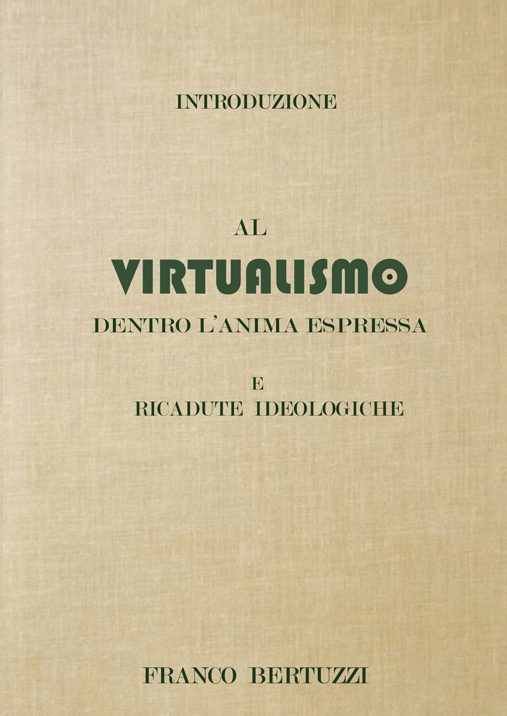 Introduzione al virtualismo. Dentro l’anima espressa e ricadute ideologiche