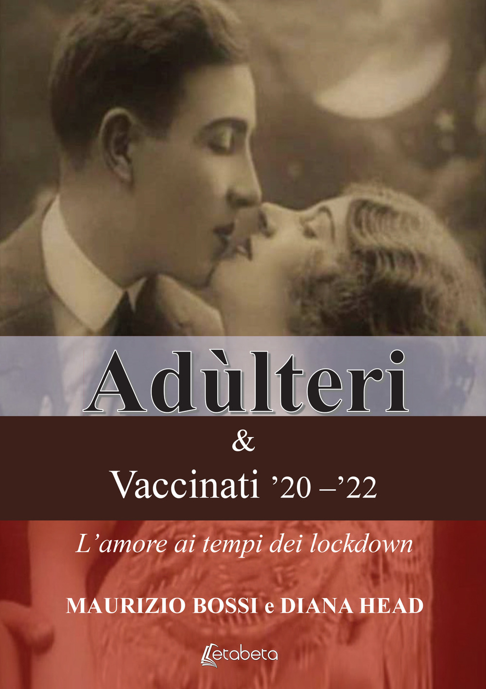 Adùlteri e Vaccinati ’20-‘22. L’amore ai tempi dei lockdown