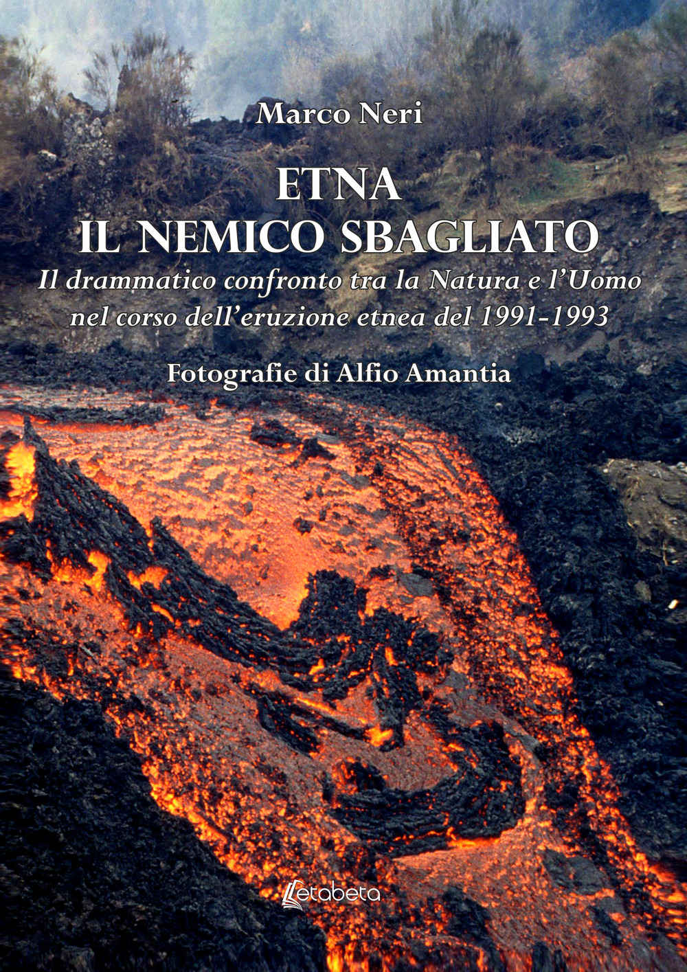 Etna il nemico sbagliato. Il drammatico confronto tra la natura e l'uomo nel corso dell’eruzione etnea del 1991-1993