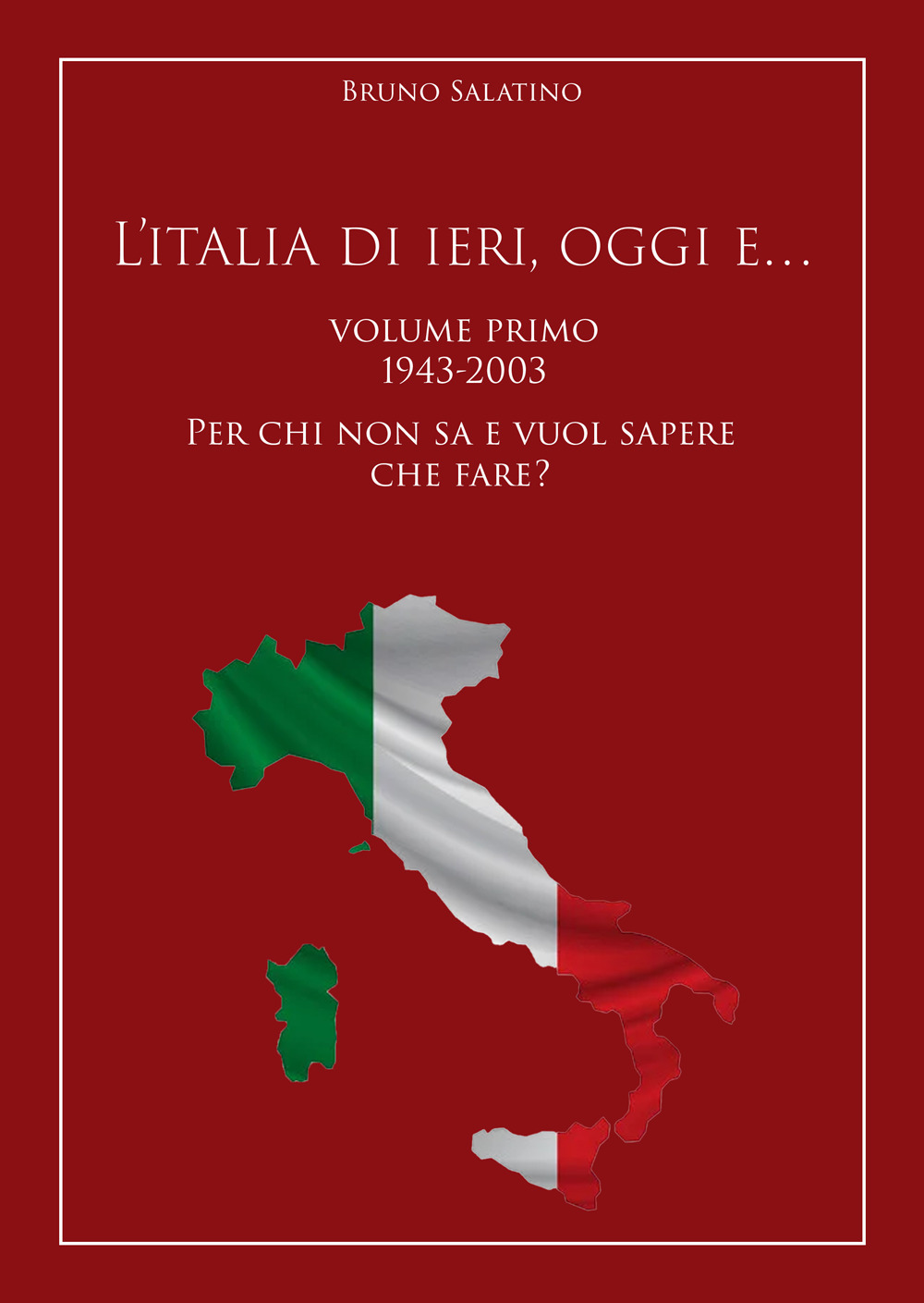 L’Italia di ieri, oggi e….. Vol. 1: 1943-2003. Per chi non sa e vuol sapere che fare?