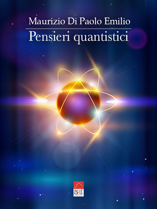 Pensieri quantistici. Dalla fisica dei quanti all’intelligenza artificiale, dall’energia rinnovabile ai veicoli elettrici