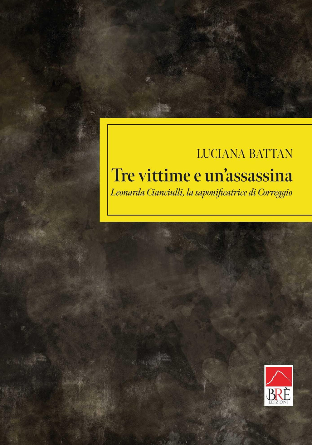 Tre vittime e un'assassina. Leonarda Cianciulli, la saponificatrice di Correggio