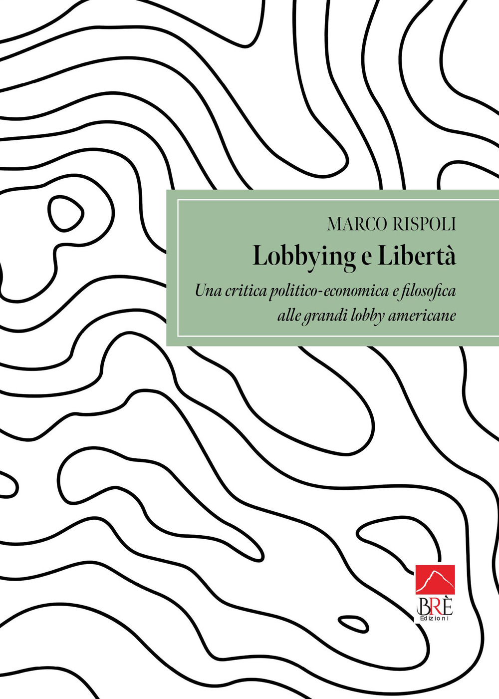 Lobbying e libertà. Una critica politico-economica e filosofica alle grandi lobby americane