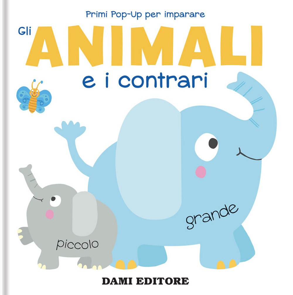 Gli animali e i contrari. Primi pop-up per imparare