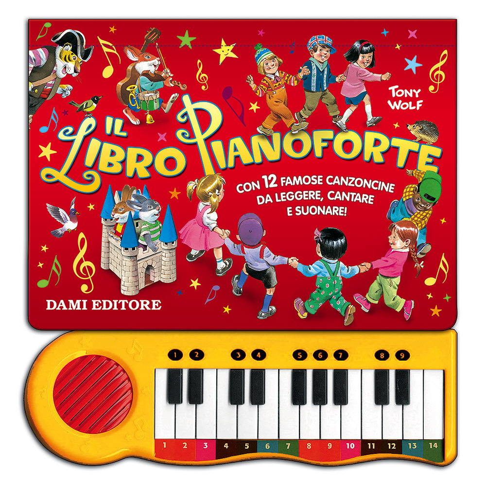 Il libro pianoforte. Con 12 famose canzoncine da leggere, cantare e suonare!