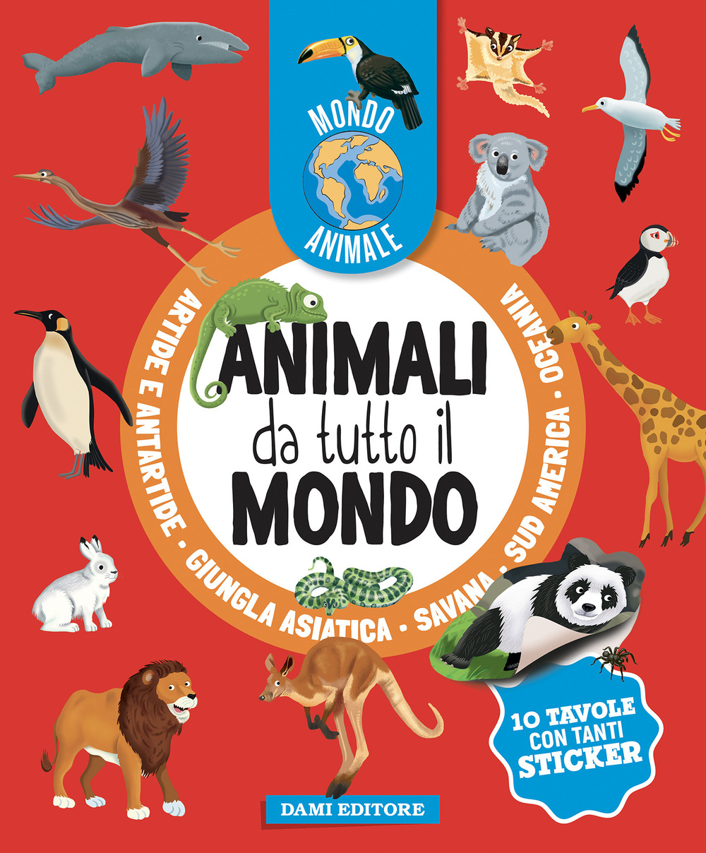 Animali da tutto il mondo. Mondo animale. Con adesivi