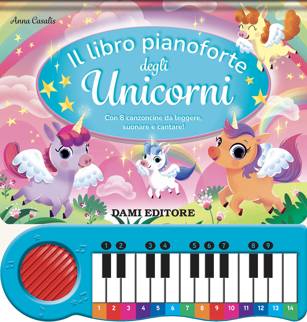 Il libro pianoforte degli unicorni. Con 8 canzoncine da leggere, suonare e cantare!