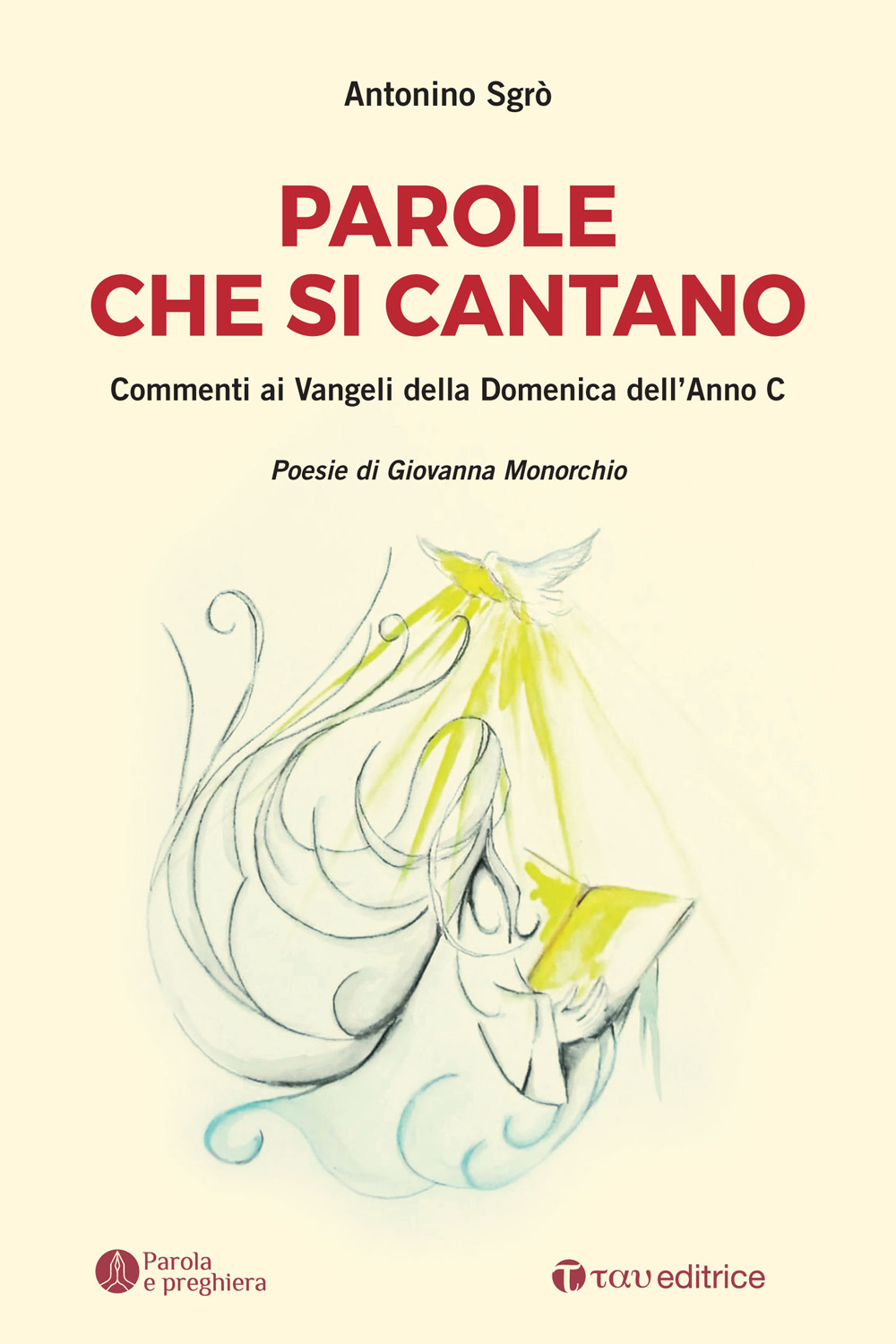 Parole che si cantano. Commenti ai Vangeli della Domeniche dell'Anno C