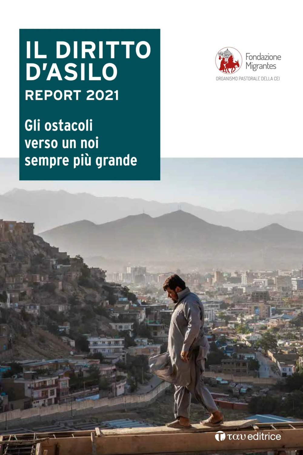 Il diritto d'asilo. Report 2021. Gli ostacoli verso un noi sempre più grande