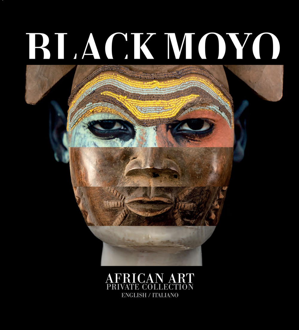 Black Moyo. African art. Private collection. Ediz. italiana e inglese